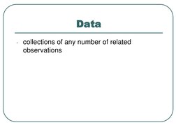 - collections of any number of related 
observations
Data
