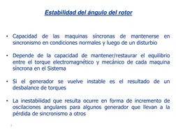 7 
Estabilidad del ángulo del rotor 
•
Capacidad de las maquinas síncronas de mantenerse en 
sincronismo en condiciones norma