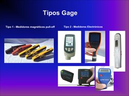 Tipos Gage 
Tipo 1 - Medidores magnéticos pull-off 
Tipo 2 - Medidores Electrónicos 
