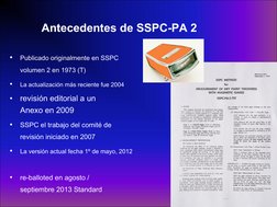 Antecedentes de SSPC-PA 2 
•
Publicado originalmente en SSPC 
volumen 2 en 1973 (T) 
•
La actualización más reciente fue 2004