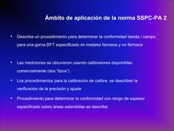 Ámbito de aplicación de la norma SSPC-PA 2 
•
Describe un procedimiento para determinar la conformidad tienda / campo 
para u