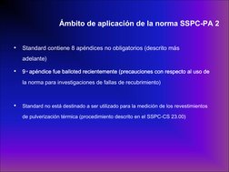 Ámbito de aplicación de la norma SSPC-PA 2 
•
Standard contiene 8 apéndices no obligatorios (descrito más 
adelante) 
•
9 º a