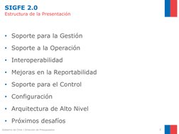 SIGFE 2.0
Estructura de la Presentación 
• Soporte para la Gestión 
• Soporte a la Operación 
• Interoperabilidad
• Mejoras e