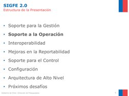 SIGFE 2.0
Estructura de la Presentación 
• Soporte para la Gestión 
• Soporte a la Operación 
• Interoperabilidad
• Mejoras e