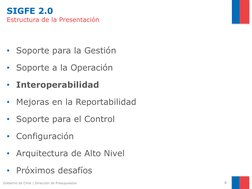 SIGFE 2.0
Estructura de la Presentación 
• Soporte para la Gestión 
• Soporte a la Operación 
• Interoperabilidad
• Mejoras e