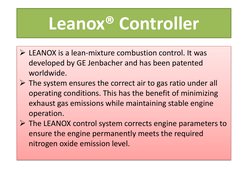 Leanox® Controller
LEANOX is a lean-mixture combustion control. It was 
developed by GE Jenbacher and has been patented 
wor