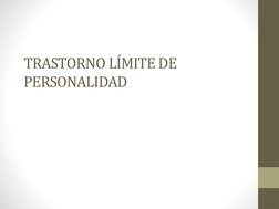TRASTORNO LÍMITE DE 
PERSONALIDAD
