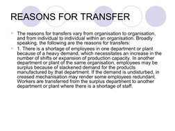 REASONS FOR TRANSFER
The reasons for transfers vary from organisation to organisation, 
and from individual to individua
