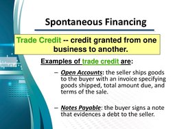 Spontaneous Financing
– Open Accounts: the seller ships goods 
to the buyer with an invoice specifying 
goods shipped, total