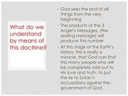 • God sees the end of all 
things from the very 
beginning
• The products of the 3 
Angel’s Messages, (the 
sealing message)