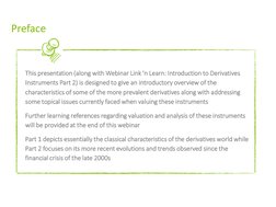 Preface
This presentation (along with Webinar Link 'n Learn: Introduction to Derivatives 
Instruments Part 2) is designed to
