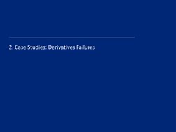 2. Case Studies: Derivatives Failures
