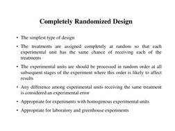 Completely Randomized Design
• The simplest type of design
• The treatments are assigned completely at random so that each
ex