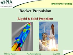 BASIC GAS TURBINE 
PIA Training Centre
July 2009
1
M.Omar Yazdani
Rocket Propulsion
Liquid & Solid Propellant
