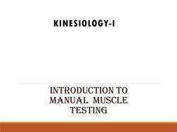 Introduction to 
manual  muscle 
testing
KINESIOLOGY-I
