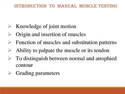 Knowledge of joint motion
Origin and insertion of muscles
Function of muscles and substitution patterns
Ability to palpat