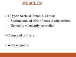 Muscles
3 Types: Skeletal, Smooth, Cardiac
Skeletal around 40% of muscle composition
Generally voluntarily controlled
Com