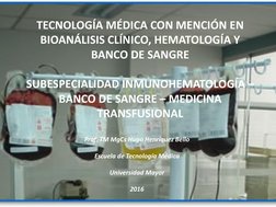 TECNOLOGÍA MÉDICA CON MENCIÓN EN 
BIOANÁLISIS CLÍNICO, HEMATOLOGÍA Y 
BANCO DE SANGRE 
 
SUBESPECIALIDAD INMUNOHEMATOLOGÍA –