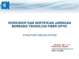 ®
WORKSHOP DAN SERTIFIKASI JARINGAN 
BERBASIS TEKNOLOGI FIBER OPTIC
STRUCTURE CABLING SYSTEM
Duration: 480 minutes
Present by