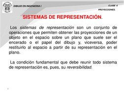 8 
DIBUJO EN INGENIERIA I 
CLASE  6 
SISTEMAS DE REPRESENTACIÓN. 
 Los sistemas de representación son un conjunto de 
operaci