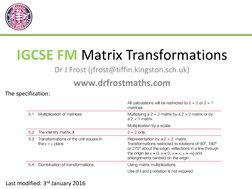 IGCSE FM Matrix Transformations
Dr J Frost (jfrost@tiffin.kingston.sch.uk)
www.drfrostmaths.com 
Last modified: 3rd January 2