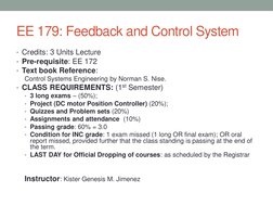 EE 179: Feedback and Control System
• Credits: 3 Units Lecture
• Pre-requisite: EE 172
• Text book Reference:
Control Systems