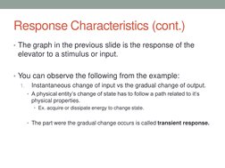 Response Characteristics (cont.)
• The graph in the previous slide is the response of the 
elevator to a stimulus or input.