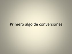 Primero algo de conversiones
