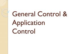 General Control & 
Application 
Control
