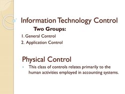Information Technology Control
Two Groups:
1. General Control
2. Application Control
Physical Control
•
This class of control