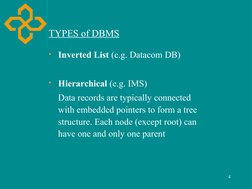 4
TYPES of DBMS
Inverted List (e.g. Datacom DB)
Hierarchical (e.g. IMS)
Data records are typically connected 
with embedded