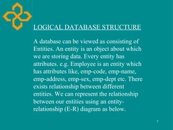 7
A database can be viewed as consisting of 
Entities. An entity is an object about which  
we are storing data. Every entity