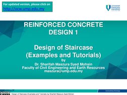 Design of Staircase (Examples and Tutorials) by Sharifah Maszura Syed Mohsin
REINFORCED CONCRETE 
DESIGN 1 
Design of Stairca