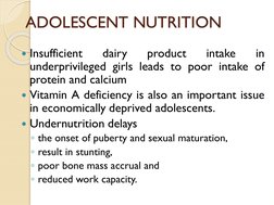 ADOLESCENT NUTRITION 
Insufficient
dairy
product
intake
in
underprivileged girls leads to poor intake of
protein and calcium