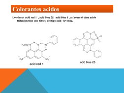 Los tintes  acid red 1  , acid blue 25,  acid blue 1 , así como el tinte acido 
trifenilmetino son  tintes  del tipo acid –le