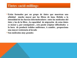 Tintes «acid-milling»
Tintes «acid-milling»
Están formados por un grupo de tintes que muestran una 
afinidad  mucho mayor po