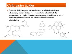 Colorantes ácidos
Colorantes ácidos
El enlace de hidrogeno intramolecular origina ciclos de seis 
eslabones , característica