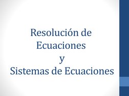 Resolución de 
Ecuaciones
y
Sistemas de Ecuaciones
