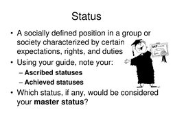 Status
• A socially defined position in a group or 
society characterized by certain 
expectations, rights, and duties
• Usin