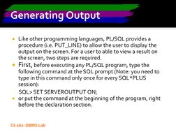 CS 262: DBMS Lab
Like other programming languages, PL/SQL provides a 
procedure (i.e. PUT_LINE) to allow the user to display