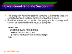 CS 262: DBMS Lab
The exception-handling section contains statements that are
executed when a runtime error occurs within a b