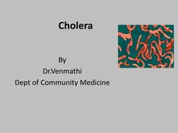 Cholera 
By 
Dr.Venmathi
Dept of Community Medicine
