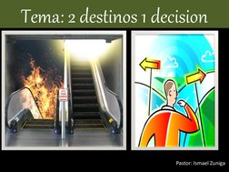 Tema: 2 destinos 1 decision   
Pastor: Ismael Zuniga  
