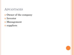 ADVANTAGES
Owner of the company
Investor 
Management 
suppliers
