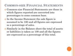 COMMON-SIZE FINANCIAL STATEMENTS
Common-size Financial Statements are those in 
which figures reported are converted into 
p