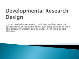 It is a correlation research study that involves repeated 
observations of the same items over long periods of time.  
This R