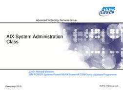 December 2010
© 2010 ATS Group, LLC
Advanced Technology Services Group
AIX System Administration
Class 
Justin Richard Bleist