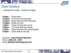 AIX  Basic System Administration
Class Syllabus
Monday thru Friday – 9:30am to 5:30pm
9:30am –
Class starts
10:30am – 15 min