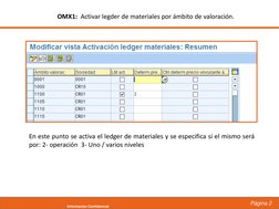 Página 2
Informacion Confidencial
OMX1:  Activar legder de materiales por ámbito de valoración.
En este punto se activa el le