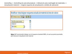 Página 6
Informacion Confidencial
Controlling ->  Controlling de costo del producto -> Cálculo de costo real/Legder de materi